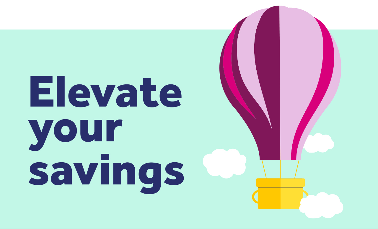 Elevate your savings