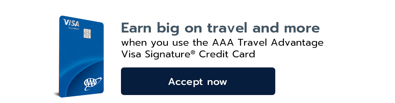 Earn big on travel and more when you use the AAA Visa Signature&reg; Credit Card