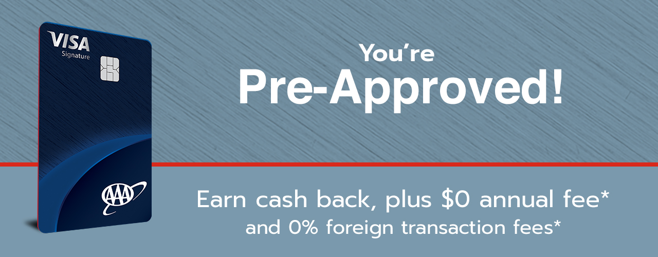 You're Pre-approved. Earn cash back, plus $0 annual fee* and 0% foreign transaction fees*